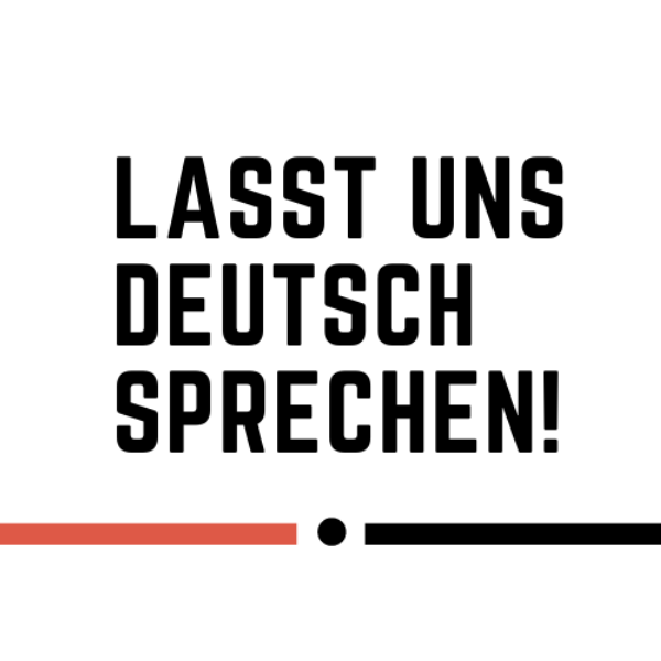 Lasst uns Deutsch sprechen!